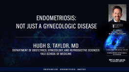 Endometriosis: Not just a gynecologic Disease - Hugh Taylor, MD